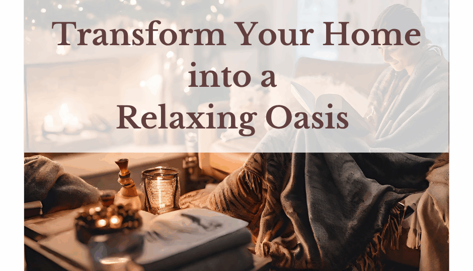 Blog cover image with text “Transform Your Home into a Relaxing Oasis” on a calm neutral background with cozy decor.