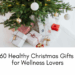 60 Healthy Christmas Gifts for Wellness Lovers 🎁 | Thoughtful Wellness Gift Ideas for the Holidays