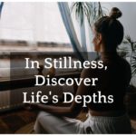 A woman in a serene yoga pose with the overlay text 'In Stillness, Discover Life's Depths,' capturing the essence of mindfulness and inner peace. Simple Habits for Happiness.