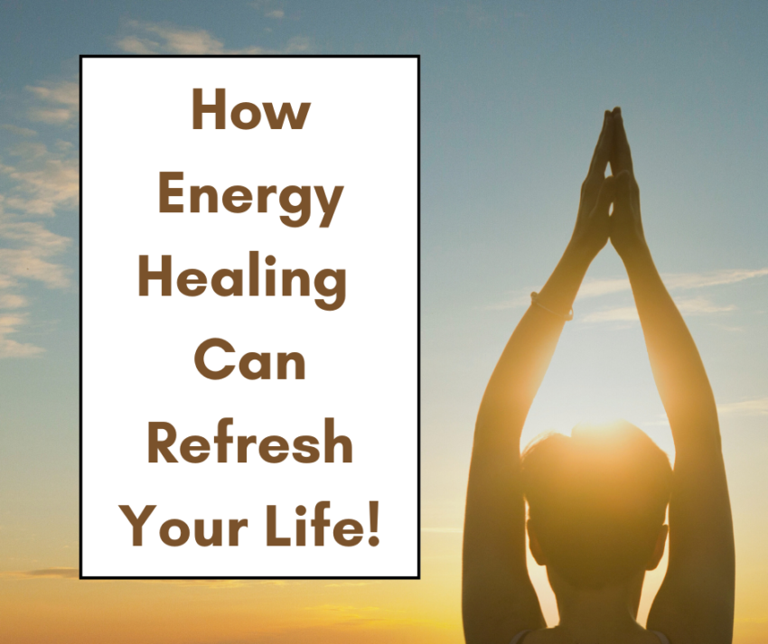 How Energy Healing Can Refresh Your Life!