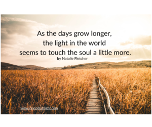 As the days extend, the world's light seems to reach deeper, soothing the soul and enhancing our sleep and mental health.