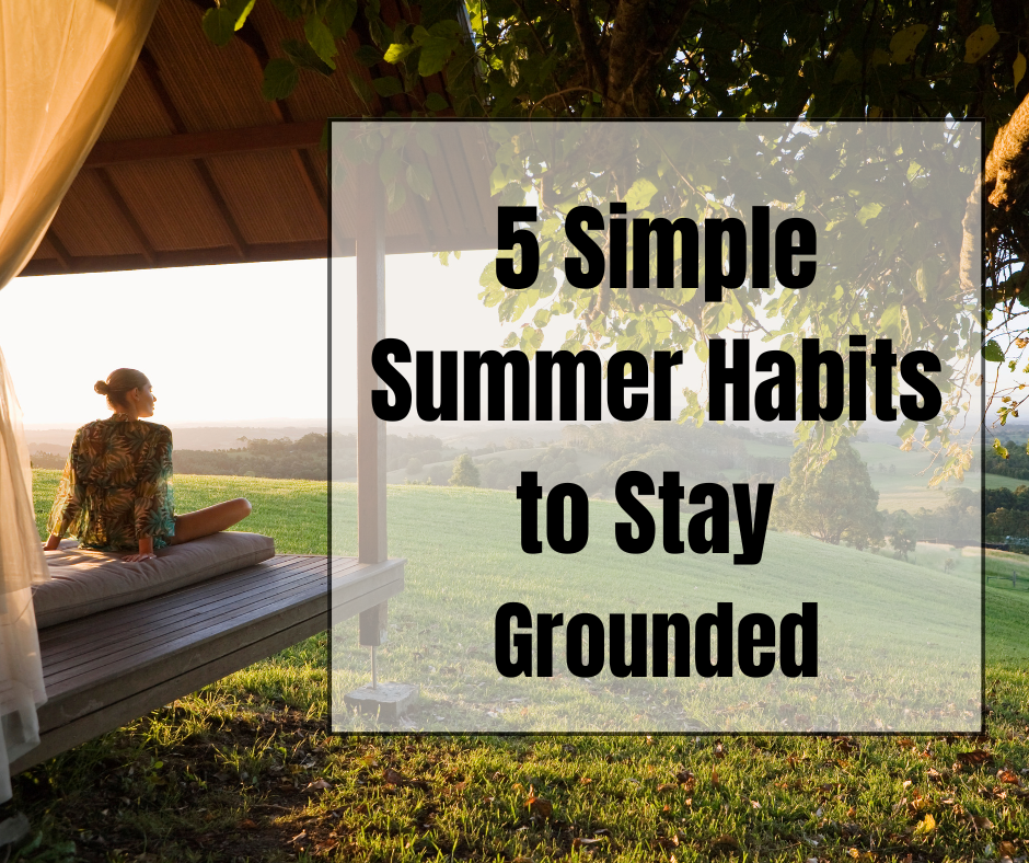 A woman sitting peacefully under a shaded outdoor structure at sunset, looking out over a grassy field, with text overlay that reads "5 Simple Summer Habits to Stay Grounded".